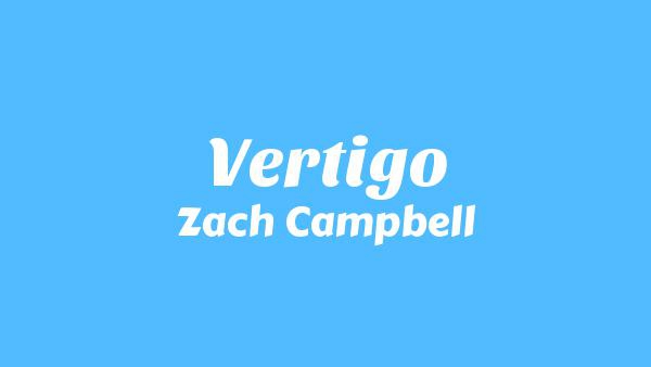 Vertigo Lyrics - Zach Campbell
