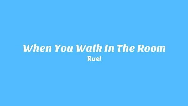 When You Walk In The Room Lyrics - Ruel
