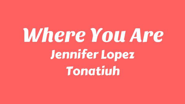 Where You Are Lyrics - Jennifer Lopez