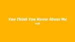 You Think You Know About Me Lyrics