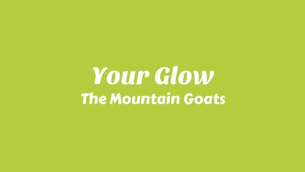 Your Glow Lyrics - The Mountain Goats
