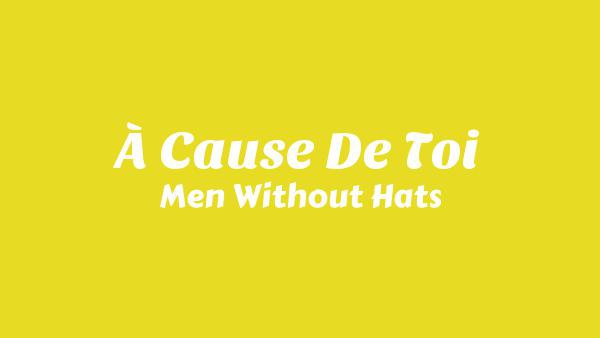 À Cause De Toi Lyrics - Men Without Hats