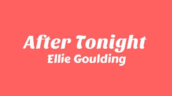 After Tonight Lyrics - Ellie Goulding