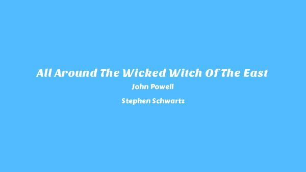 All Around The Wicked Witch Of The East Lyrics - John Powell, Stephen Schwartz