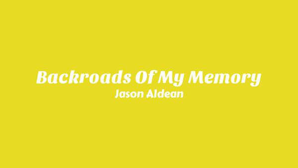 Backroads Of My Memory Lyrics - Jason Aldean