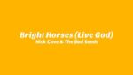 Bright Horses (Live God) Lyrics