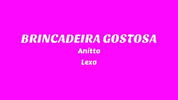 BRINCADEIRA GOSTOSA Lyrics - Anitta