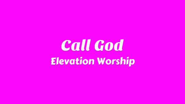 Call God Lyrics - Elevation Worship