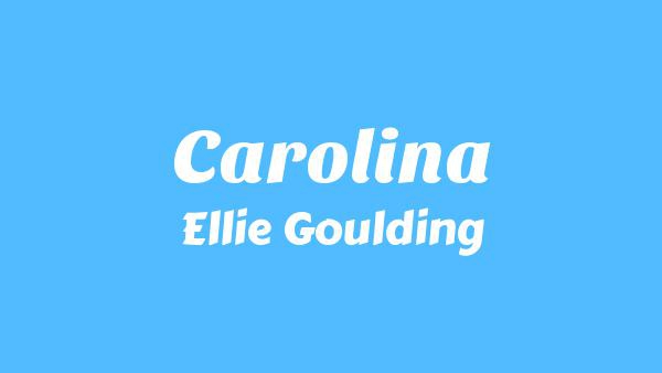 Carolina Lyrics - Ellie Goulding