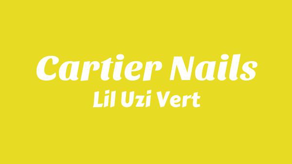 Cartier Nails Lyrics - Lil Uzi Vert