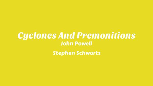 Cyclones And Premonitions Lyrics - John Powell, Stephen Schwartz