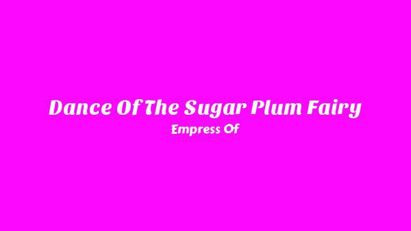 Dance of the Sugar Plum Fairy Lyrics - Empress Of
