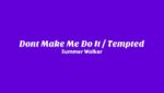 Don’t Make Me Do It / Tempted Lyrics