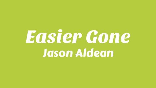 Easier Gone Lyrics - Jason Aldean