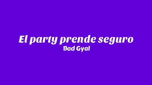 El party prende seguro Lyrics - Bad Gyal
