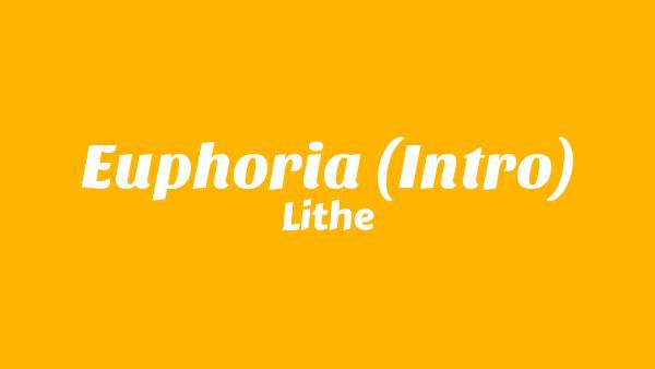 Euphoria (Intro) Lyrics - Lithe