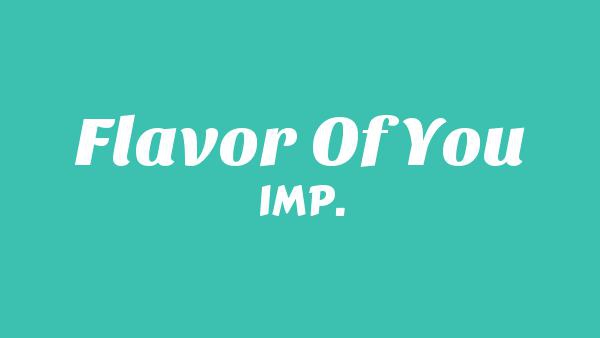 Flavor Of You Lyrics - IMP.