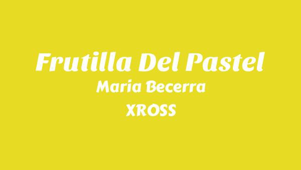 FRUTILLA DEL PASTEL Lyrics (English Translation) - Maria Becerra, XROSS