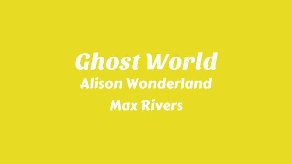 Ghost World Lyrics - Alison Wonderland
