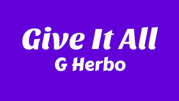 Give It All Lyrics - G Herbo