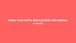 Have Yourself a Merry Little Christmas Lyrics