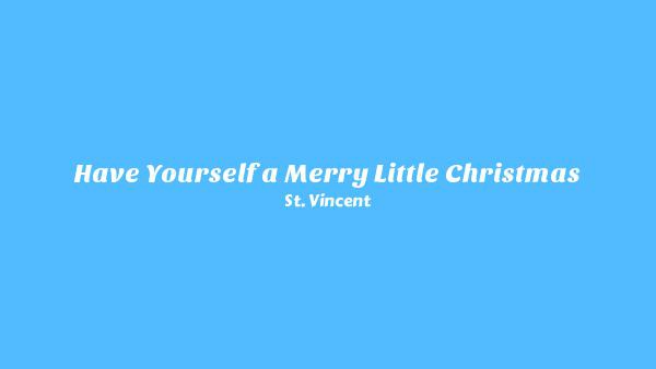 Have Yourself a Merry Little Christmas Lyrics - St. Vincent