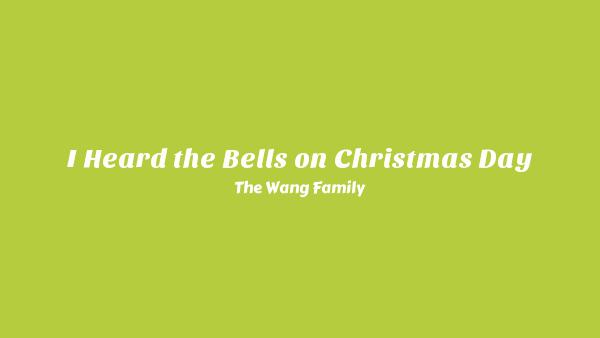 I Heard the Bells on Christmas Day Lyrics - The Wang Family