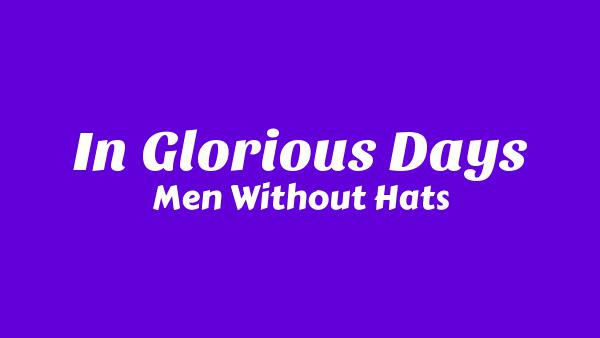 In Glorious Days Lyrics - Men Without Hats