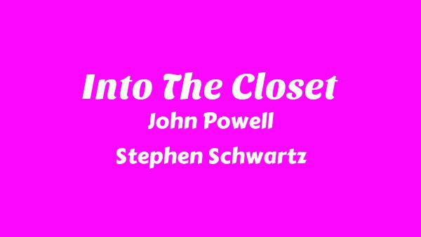 Into The Closet Lyrics - John Powell, Stephen Schwartz