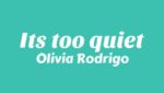 It’s too quiet Lyrics