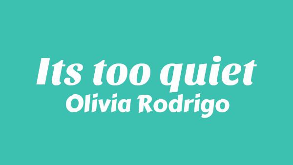It’s too quiet Lyrics - Olivia Rodrigo