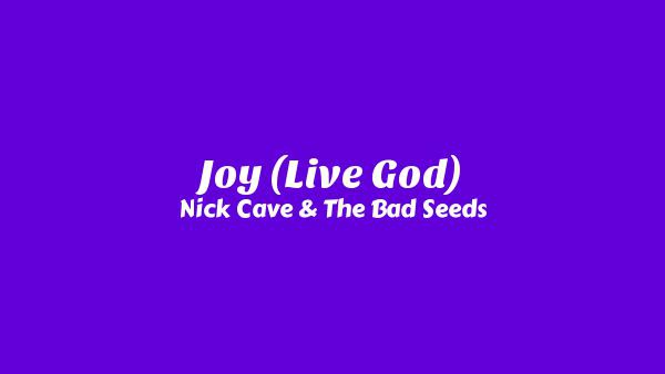 Joy (Live God) Lyrics - Nick Cave & The Bad Seeds