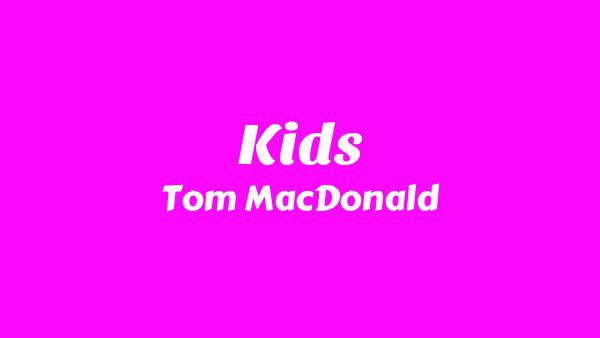 Kids Lyrics - Tom MacDonald
