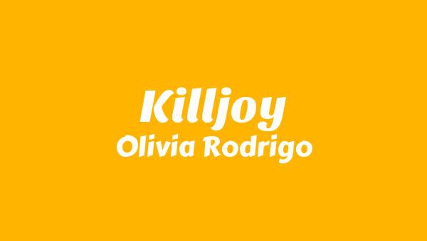 Killjoy Lyrics - Olivia Rodrigo