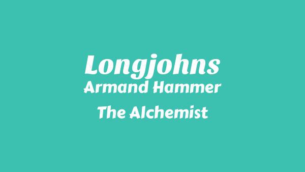 Longjohns Lyrics - Armand Hammer, The Alchemist