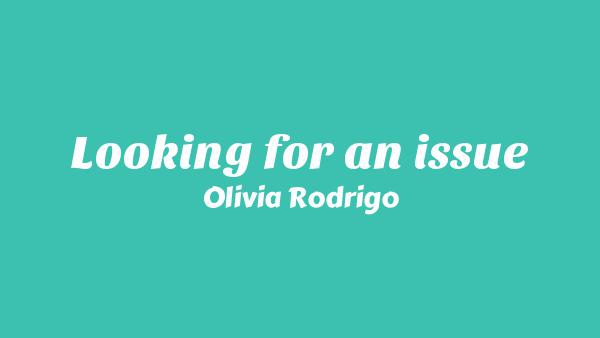 Looking for an issue Lyrics - Olivia Rodrigo