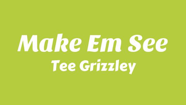 Make Em See Lyrics - Tee Grizzley