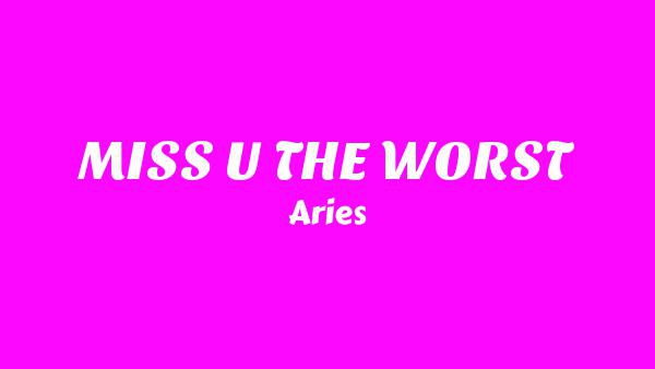 MISS U THE WORST Lyrics - Aries