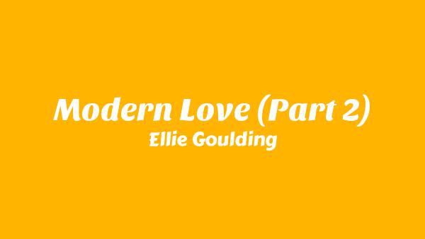 Modern Love (Part 2) Lyrics - Ellie Goulding
