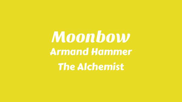 Moonbow Lyrics - Armand Hammer, The Alchemist