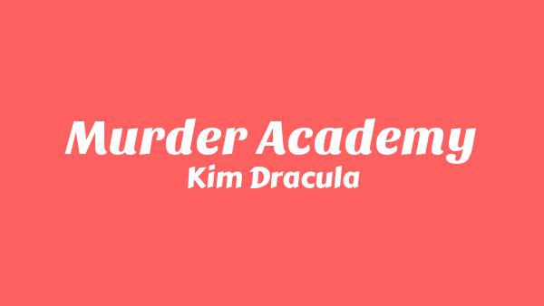 Murder Academy Lyrics - Kim Dracula