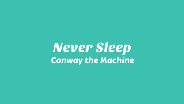 Never Sleep Lyrics - Conway the Machine