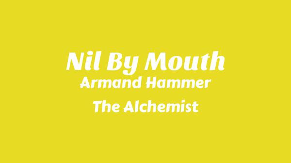 Nil By Mouth Lyrics - Armand Hammer, The Alchemist