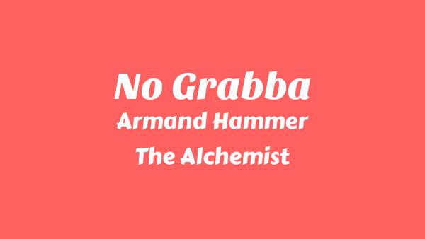 No Grabba Lyrics - Armand Hammer, The Alchemist
