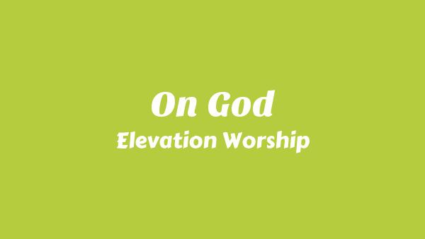 On God Lyrics - Elevation Worship