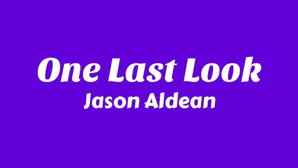 One Last Look Lyrics - Jason Aldean