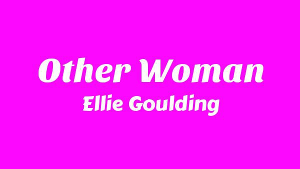 Other Woman Lyrics - Ellie Goulding