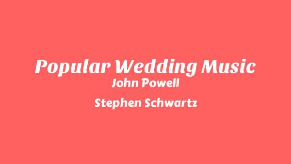Popular Wedding Music Lyrics - John Powell, Stephen Schwartz