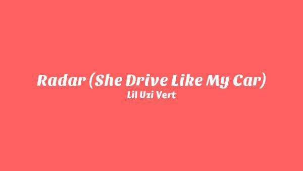Radar (She Drive Like My Car) Lyrics - Lil Uzi Vert