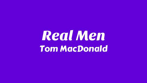 Real Men Lyrics - Tom MacDonald